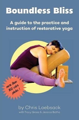 Boundless Bliss: A teacher's guide to instruction of restorative yoga by Chris L