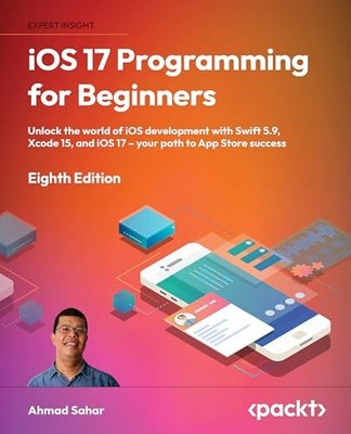iOS 17 Programming for Beginners: Unlock... by Sahar, Ahmad Paperback / softback