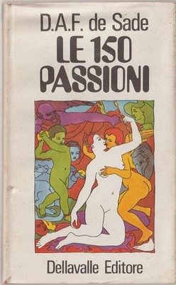 LIBRO LE 150 PASSIONI D.A.F. DE SADE DELLAVALLE EDITORE 1969 PAG.232 COPE.RIGIDA