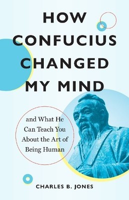 How Confucius Changed My Mind: And ..., Jones, Charles 