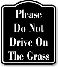 Please Do Not Drive On The Grass BLACK Aluminum Composite Sign