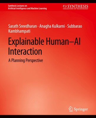 Explainable Human-AI Interaction: A Planning Perspective (Synthesis Lectures