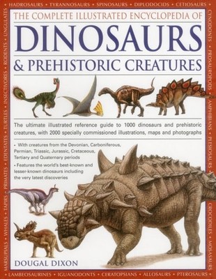 The Complete Illustrated Encyclopedia Of Dinosaurs & Prehistoric Creatures The