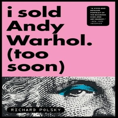 I Sold Andy Warhol (Too Soon) A Memoir Richard Polsky Paperback P