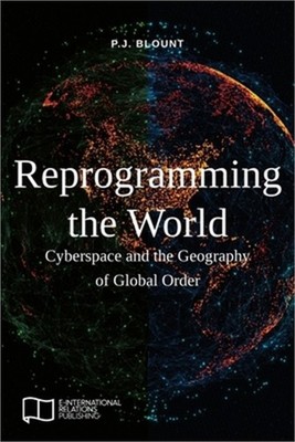 Reprogramming the World: Cyberspace and the Geography of Global Order (Paperback