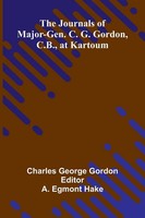 Charles George Gordon | The Journals Of Major-Gen. C. G. Gordon, C.B., At...
