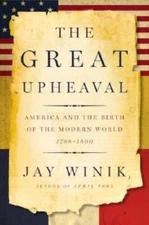 The Great Upheaval: America and the Birth of the Modern World, 1788-1800 - GOOD