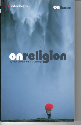 On Religion playscript by Mick Gordon and A C Grayling P/B