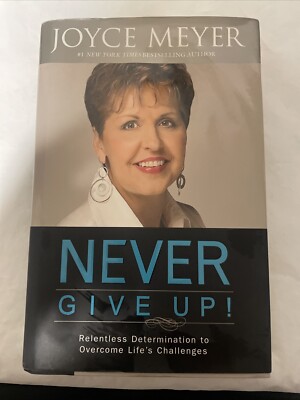 Never Give Up! : Relentless Determination to Overcome Life's Challenges by Joyce