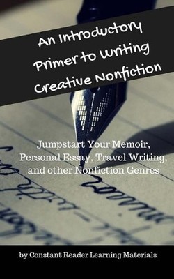 An Introductory Primer to Writing Creative Nonfiction: Jump-start Your Memoir, P