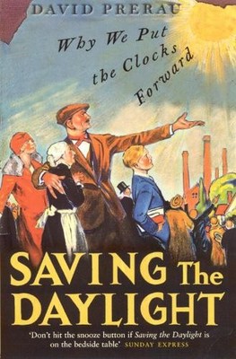 Saving The Daylight: Why We Put The Clocks Forwar by Prerau, David S. 1862078785