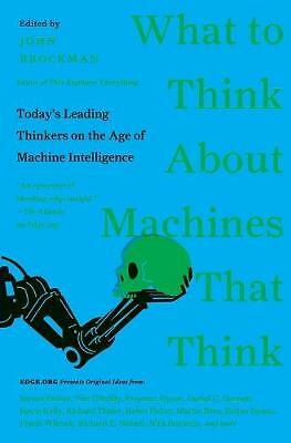 What to Think About Machines That Think: Today's Leading Thinkers on the Age of
