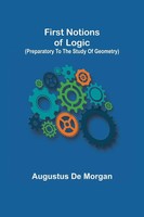 Augustus De Morgan | First Notions Of Logic (Preparatory To The Study Of...