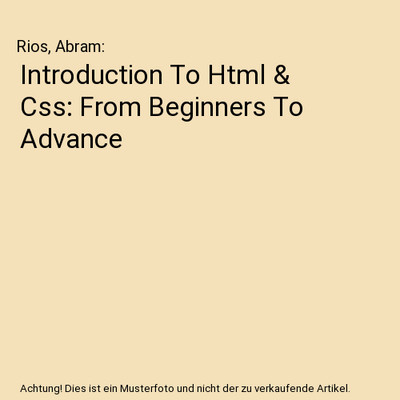 Introduction To Html & Css: From Beginners To Advance, Rios, Abram