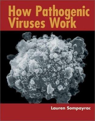 How Pathogenic Viruses Work by Lauren Sompayrac