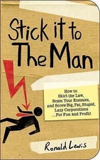 Stick It to the Man: How to Skirt the Law, Scam Your Enemies, and Screw Big,...