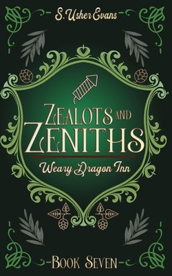 Zealots and Zeniths: A Cozy Fantasy Novel (The Weary Dragon Inn) - Evans, S....