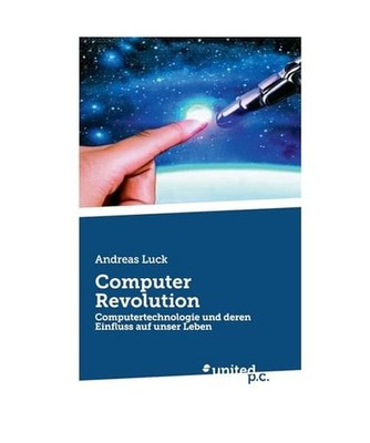 Computer Revolution: Computertechnologie und deren Einfluss auf unser Leben: Com
