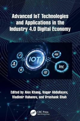 Advanced IoT Technologies and Applications in the Industry 4.0 Digital Economy