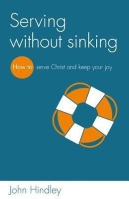 Serving Without Sinking | How to Serve Christ and Keep Your Joy | John Hindley