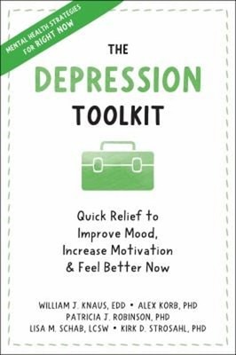 The Depression Toolkit : Quick Relief to Improve Mood, Increase M