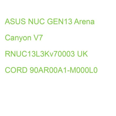 ASUS NUC GEN13 Arena Canyon V7 RNUC13L3Kv70003 UK CORD 90AR00A1-M000L0