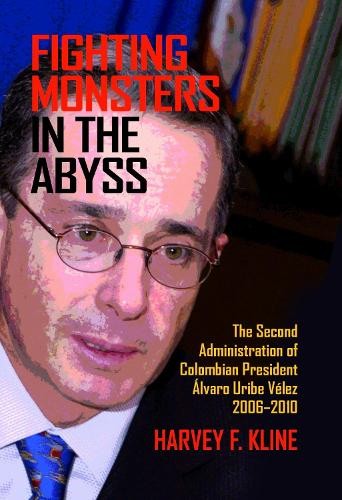 Fighting Monsters in the Abyss – The Second Administration of Colombian Preside…