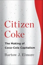 Citizen Coke : The Making of Coca-Cola Capitalism Hardcover Barto