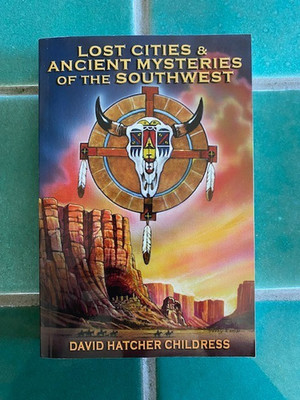 Lost Cities and Ancient Mysteries of the Southwest by David Hatcher 2009 1st PB