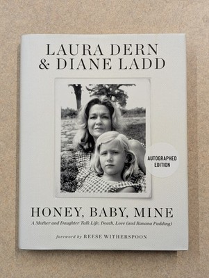 Honey,  Baby, Mine A Mother & Daughter Talk. Laura Dern Diane Ladd HC Signed New