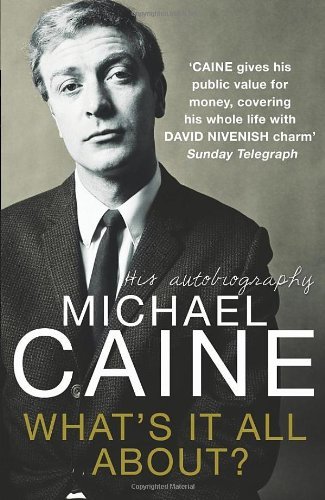 What's It All About? By Michael Caine. 9780099553199