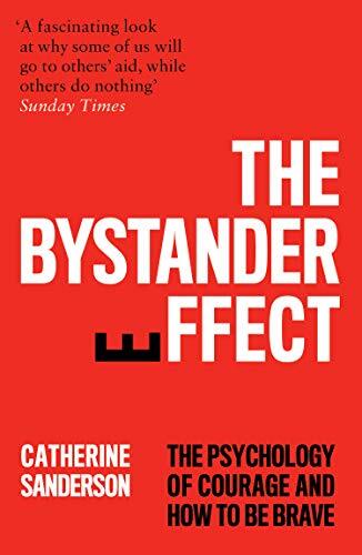 The Bystander Effect: The Psychology of Courage and How to be Br