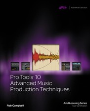 Pro Tools 10 Advanced Music Production Techniques Avid Learning Series