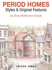 Period Homes - Styles & Original Features : An Easy Reference Guide, Paperbac...
