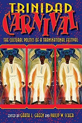 TRINIDAD CARNIVAL: THE CULTURAL POLITICS OF A By Garth L. Green & Philip W. VG