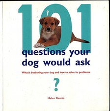101 Questions Your Dog Would Ask - What's Bothering Your Dog... - Helen Dennis