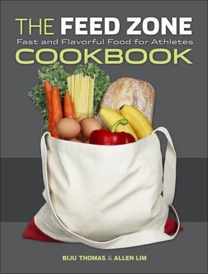 Feed Zone Cookbook : Fast and Flavorful Food for Athletes by Biju Thomas and...
