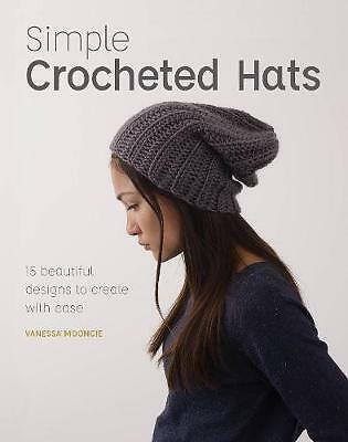 Simple Crochet Hats: 15 Beautiful Designs to Create with Ease by Vanessa...