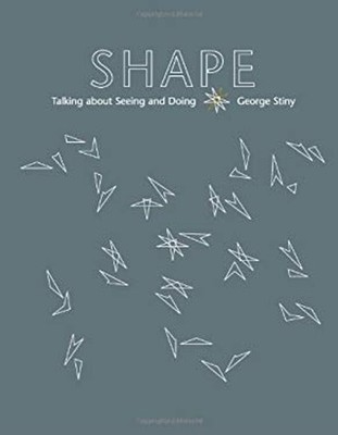 Shape : Talking about Seeing and Doing Hardcover George Stiny