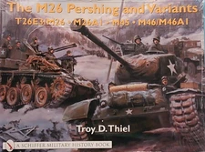 THE M26 PERSHING AND VARIANTS - TROY D. THIEL - SCHIFFER MILITARY HISTORY - 2023