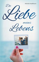 Die Liebe Meines Lebens | Michaela Stadelmann | Taschenbuch | 260 S. | Deutsch