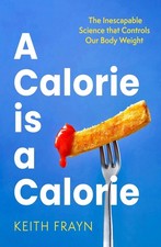 A Calorie is a Calorie: The Inescapable Science that Controls Our Body Weight by