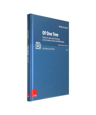 Of One Tree: Calvin on Jews and Christians in the Context of the Late Middle Age