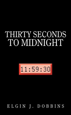 Thirty Seconds to Midnight Elgin J. Dobbins Taschenbuch Englisch 2011