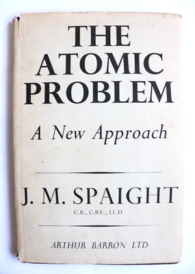 Das Atomproblem, ein neuer Ansatz, J.M. Spaight, 1948 1. Ed.