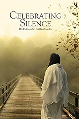Celebrating Silence H.H.Sri Ravi Shankar