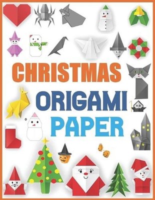 christmas origami paper: Easy-to-Follow Origami Projects for Christmas Trees, Sn
