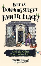 Why Is Downing Street Painted Black?: 365 fun, fascinating London facts from on