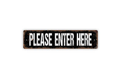Please Enter Here Sign - Entrance Exit Rustic Street Metal Sign or Door Name