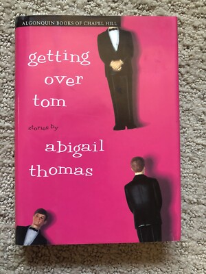 GETTING OVER TOM By Abigail Thomas - Hardcover